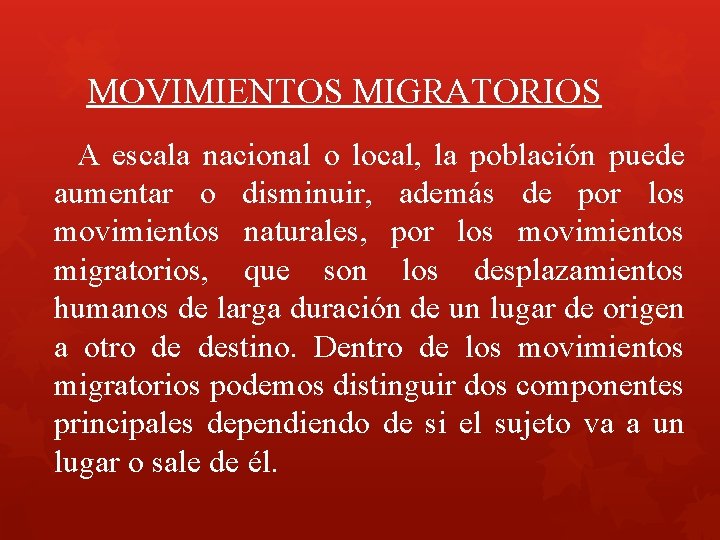 MOVIMIENTOS MIGRATORIOS A escala nacional o local, la población puede aumentar o disminuir, además