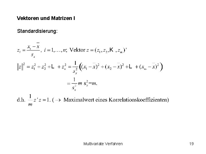 Vektoren und Matrizen I Standardisierung: Multivariate Verfahren 19 