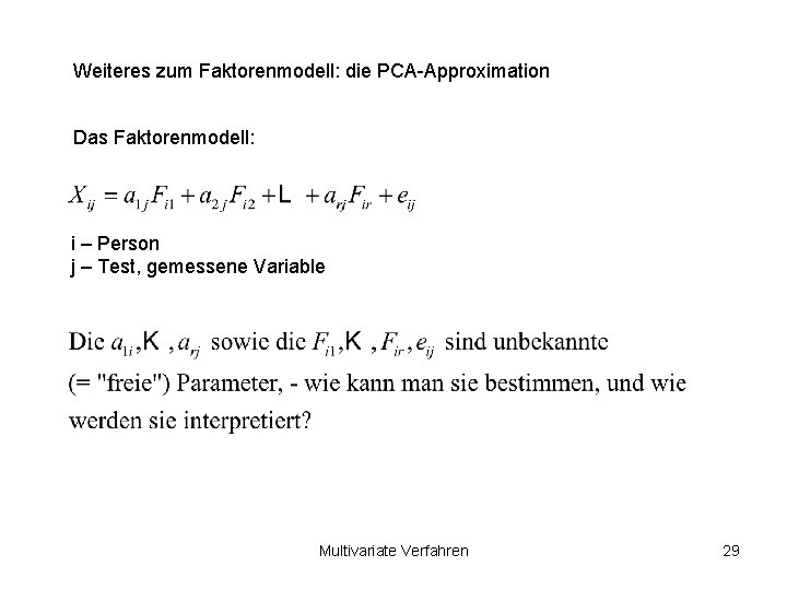 Weiteres zum Faktorenmodell: die PCA-Approximation Das Faktorenmodell: i – Person j – Test, gemessene