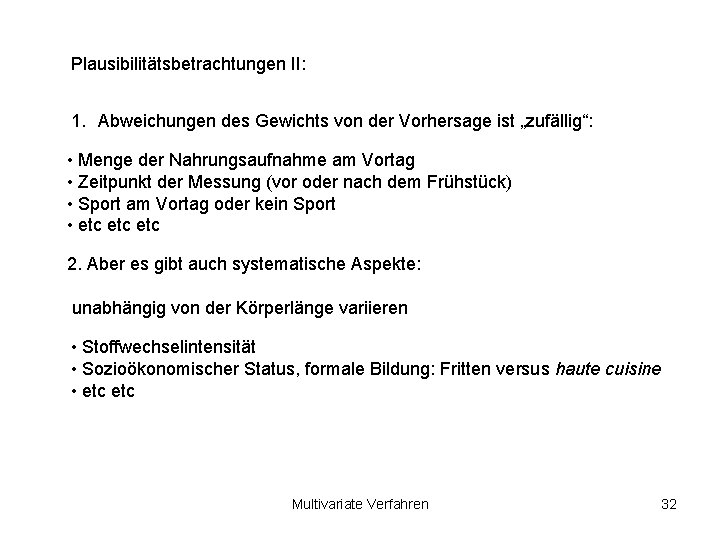 Plausibilitätsbetrachtungen II: 1. Abweichungen des Gewichts von der Vorhersage ist „zufällig“: • Menge der