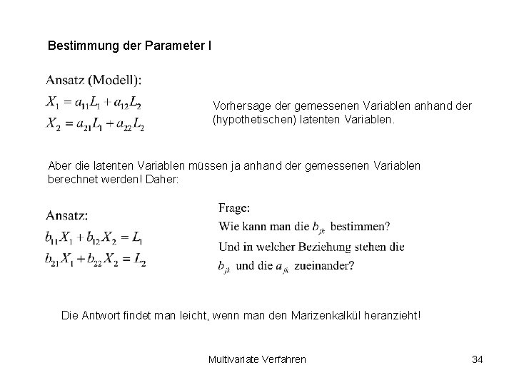 Bestimmung der Parameter I Vorhersage der gemessenen Variablen anhand der (hypothetischen) latenten Variablen. Aber