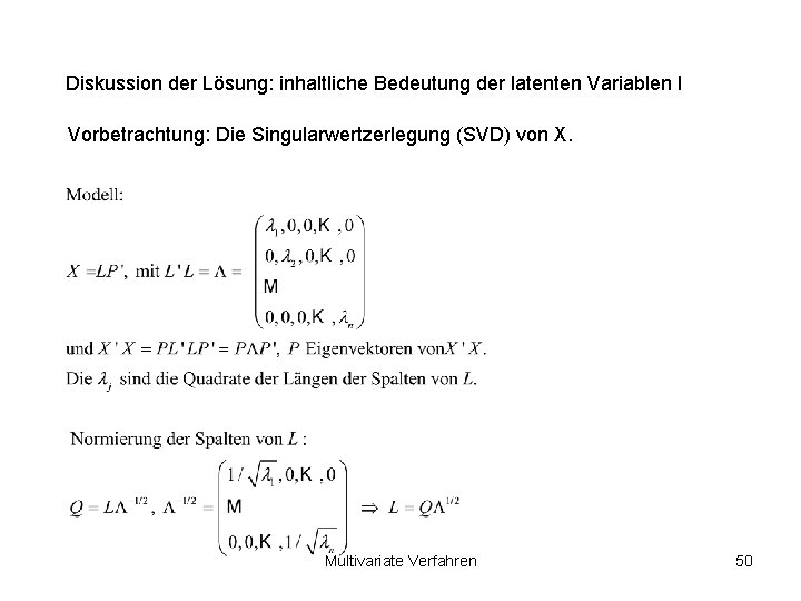 Diskussion der Lösung: inhaltliche Bedeutung der latenten Variablen I Vorbetrachtung: Die Singularwertzerlegung (SVD) von