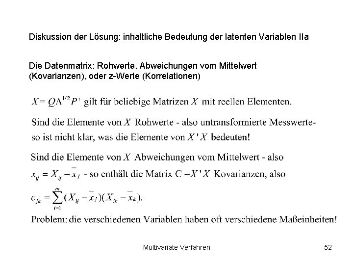 Diskussion der Lösung: inhaltliche Bedeutung der latenten Variablen IIa Die Datenmatrix: Rohwerte, Abweichungen vom