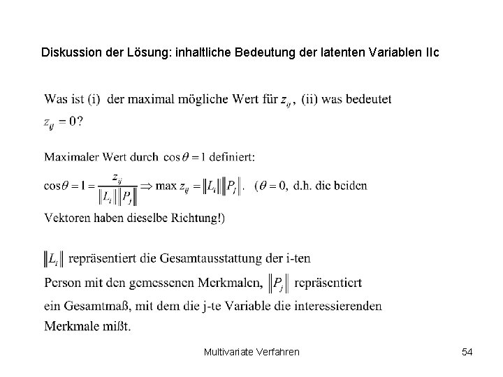 Diskussion der Lösung: inhaltliche Bedeutung der latenten Variablen IIc Multivariate Verfahren 54 