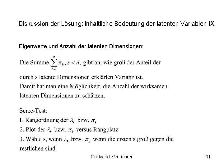 Diskussion der Lösung: inhaltliche Bedeutung der latenten Variablen IX Eigenwerte und Anzahl der latenten