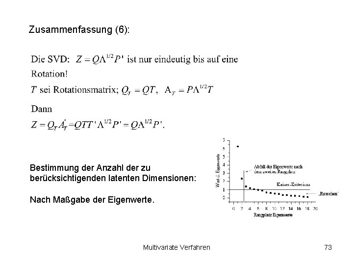 Zusammenfassung (6): Bestimmung der Anzahl der zu berücksichtigenden latenten Dimensionen: Nach Maßgabe der Eigenwerte.