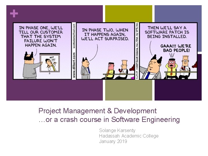 + Project Management & Development …or a crash course in Software Engineering Solange Karsenty