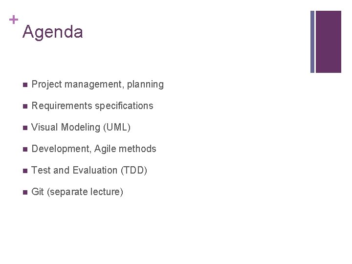 + Agenda n Project management, planning n Requirements specifications n Visual Modeling (UML) n