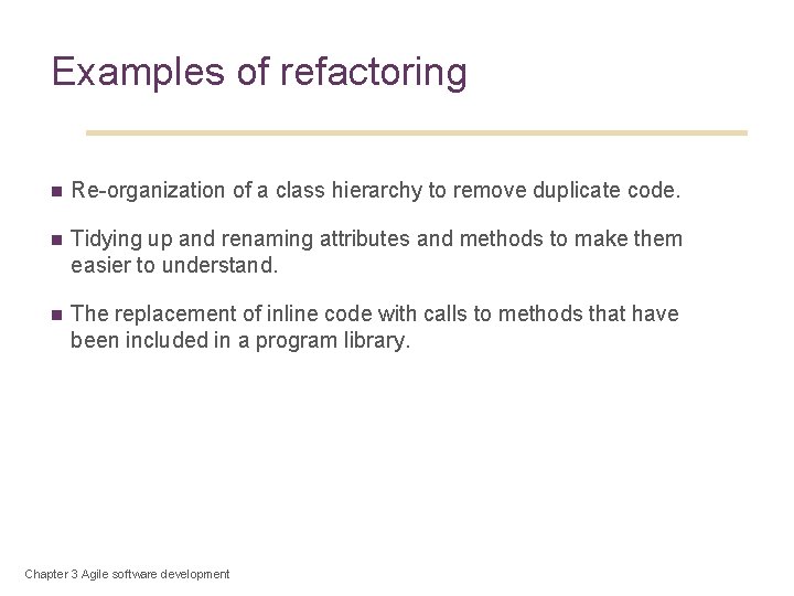 40 Examples of refactoring n Re-organization of a class hierarchy to remove duplicate code.