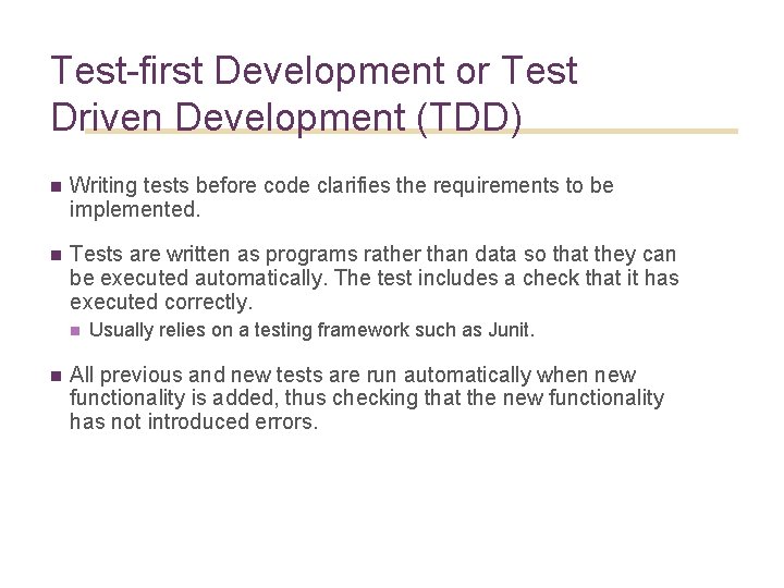 45 Test-first Development or Test Driven Development (TDD) n Writing tests before code clarifies