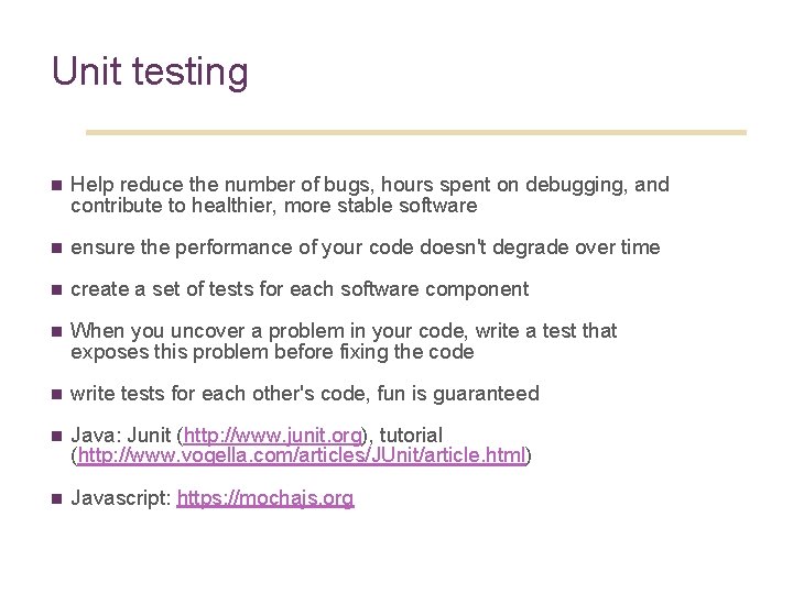 Unit testing n Help reduce the number of bugs, hours spent on debugging, and