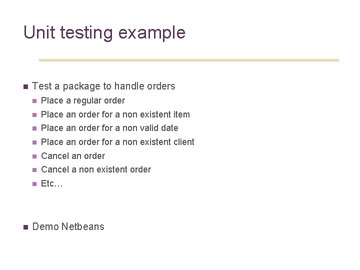 Unit testing example n n Test a package to handle orders n Place a