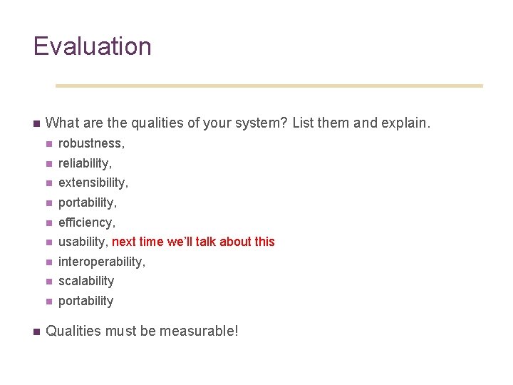 Evaluation n n What are the qualities of your system? List them and explain.