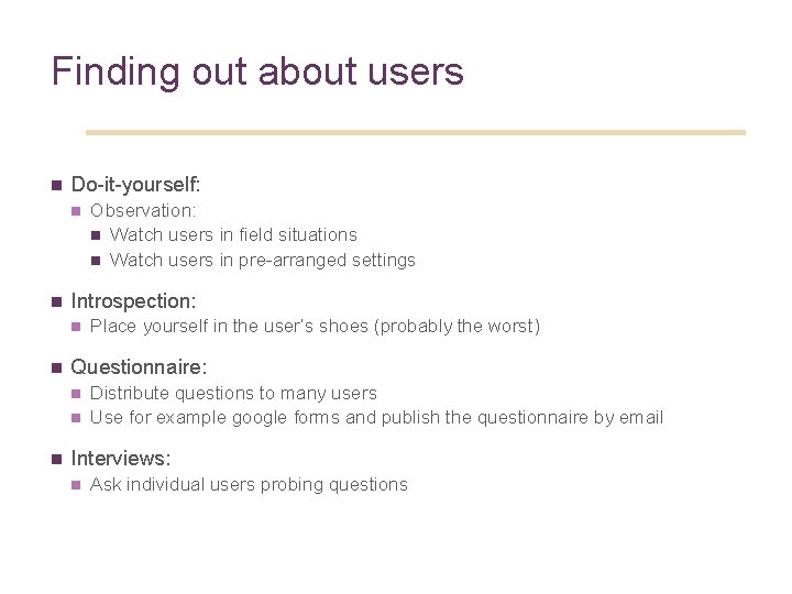 Finding out about users n Do-it-yourself: n n Introspection: n n Place yourself in