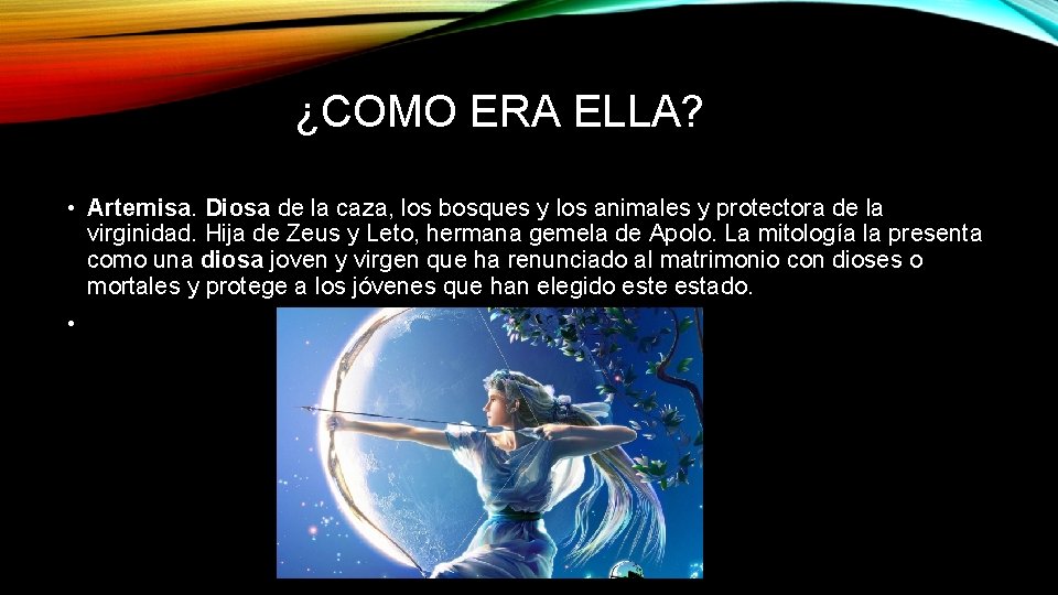 ¿COMO ERA ELLA? • Artemisa. Diosa de la caza, los bosques y los animales