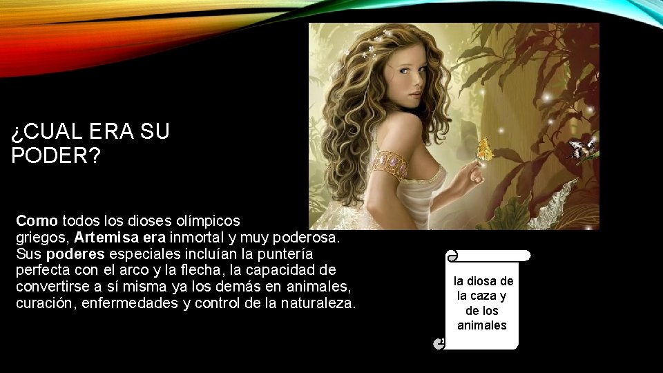 ¿CUAL ERA SU PODER? Como todos los dioses olímpicos griegos, Artemisa era inmortal y