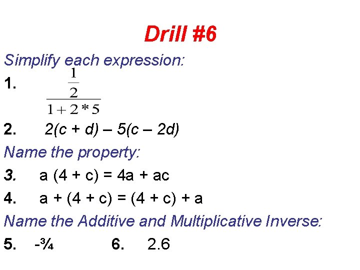 Drill #6 Simplify each expression: 1. 2. 2(c + d) – 5(c – 2