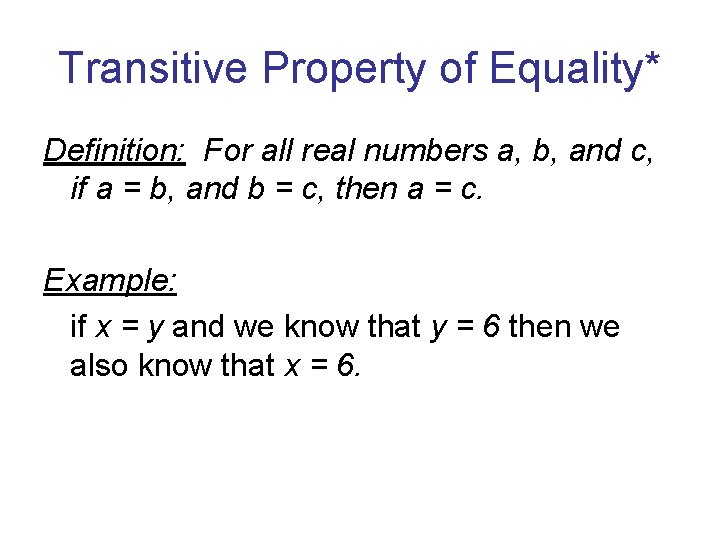 Transitive Property of Equality* Definition: For all real numbers a, b, and c, if