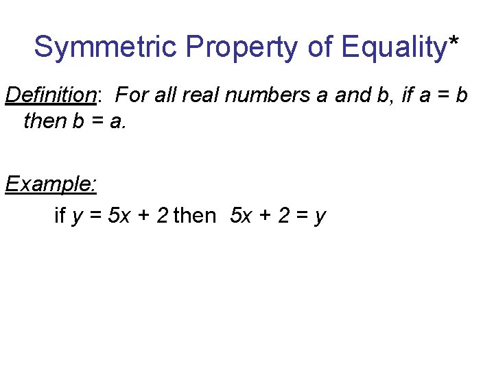 Symmetric Property of Equality* Definition: For all real numbers a and b, if a