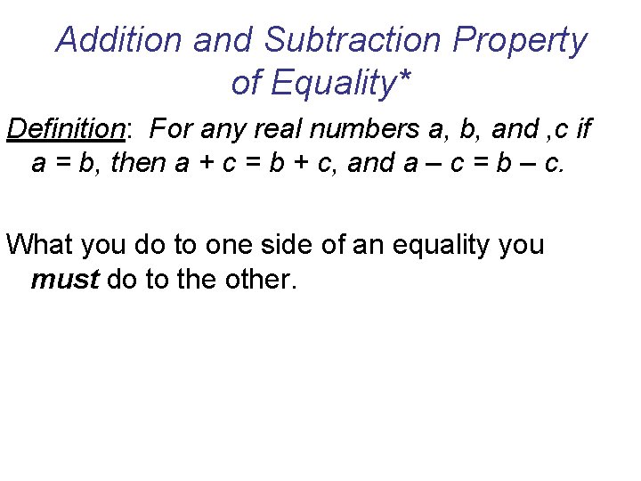 Addition and Subtraction Property of Equality* Definition: For any real numbers a, b, and
