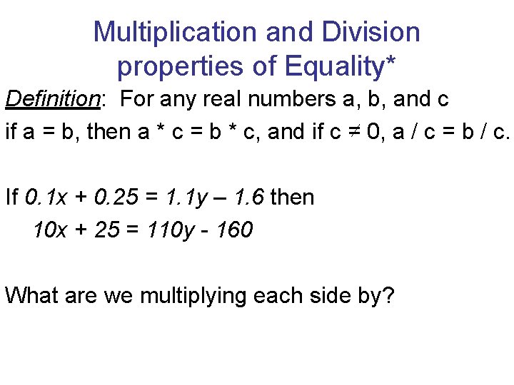 Multiplication and Division properties of Equality* Definition: For any real numbers a, b, and