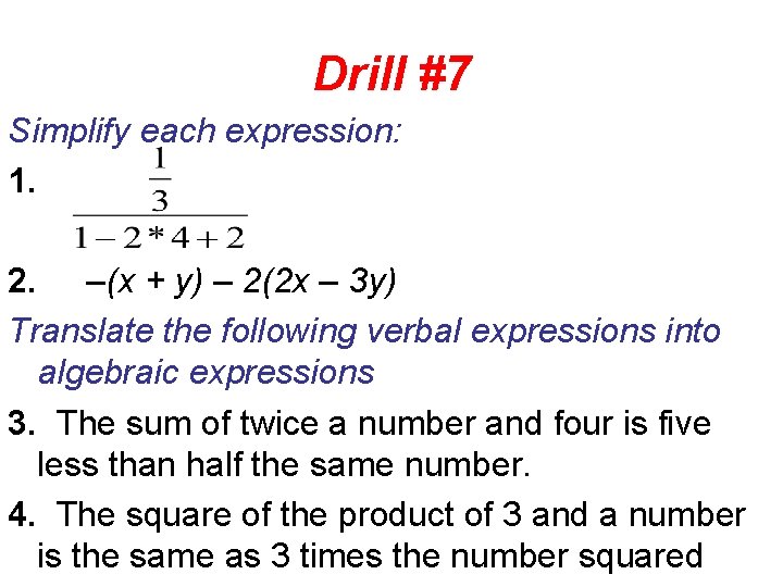 Drill #7 Simplify each expression: 1. 2. –(x + y) – 2(2 x –