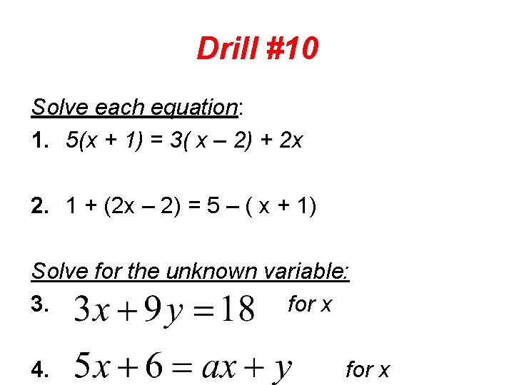 Drill #10 Solve each equation: 1. 5(x + 1) = 3( x – 2)