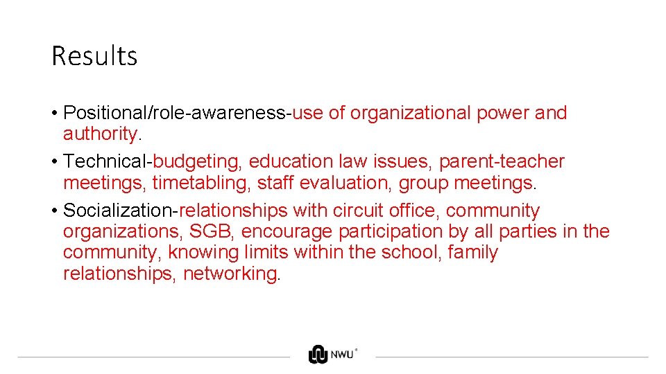 Results • Positional/role-awareness-use of organizational power and authority. • Technical-budgeting, education law issues, parent-teacher