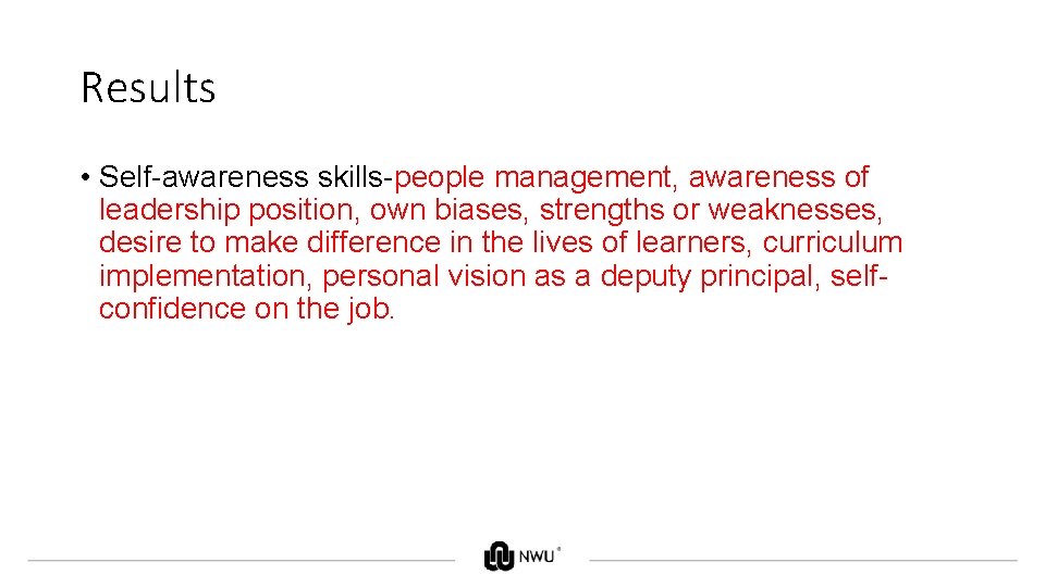 Results • Self-awareness skills-people management, awareness of leadership position, own biases, strengths or weaknesses,