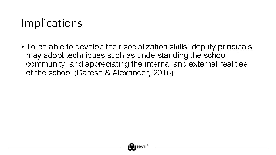 Implications • To be able to develop their socialization skills, deputy principals may adopt