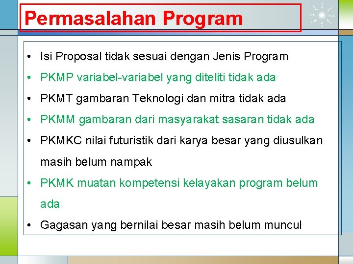 Permasalahan Program • Isi Proposal tidak sesuai dengan Jenis Program • PKMP variabel-variabel yang