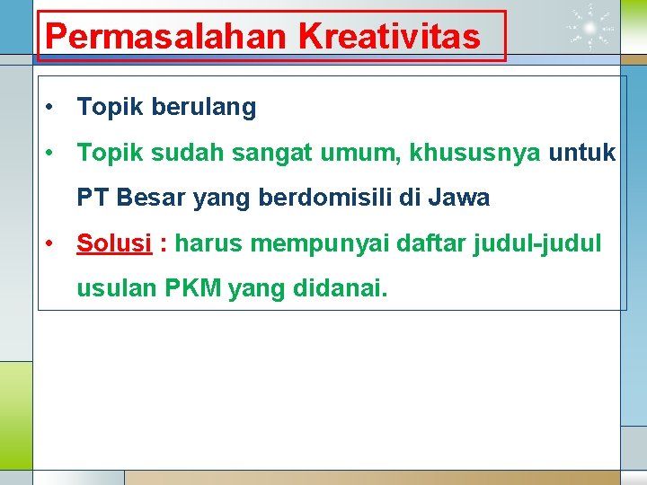 Permasalahan Kreativitas • Topik berulang • Topik sudah sangat umum, khususnya untuk PT Besar