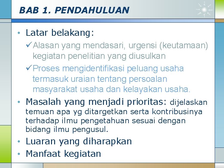 BAB 1. PENDAHULUAN • Latar belakang: üAlasan yang mendasari, urgensi (keutamaan) kegiatan penelitian yang