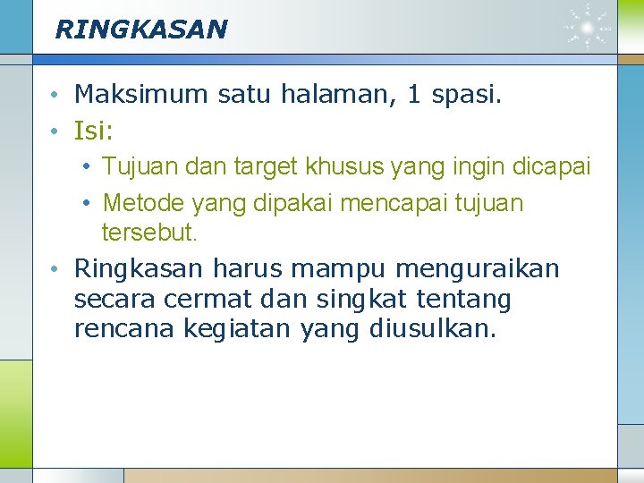 RINGKASAN • Maksimum satu halaman, 1 spasi. • Isi: • Tujuan dan target khusus