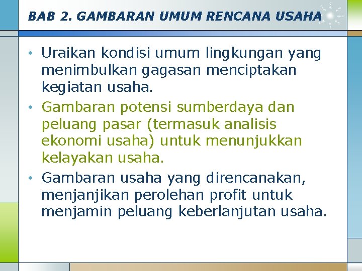 BAB 2. GAMBARAN UMUM RENCANA USAHA • Uraikan kondisi umum lingkungan yang menimbulkan gagasan