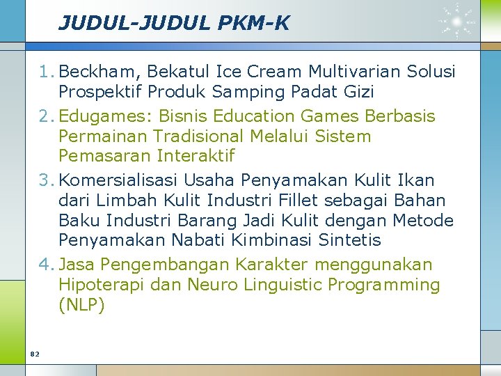 JUDUL-JUDUL PKM-K 1. Beckham, Bekatul Ice Cream Multivarian Solusi Prospektif Produk Samping Padat Gizi