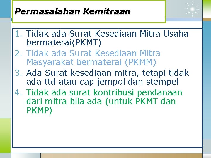 Permasalahan Kemitraan 1. Tidak ada Surat Kesediaan Mitra Usaha bermaterai(PKMT) 2. Tidak ada Surat