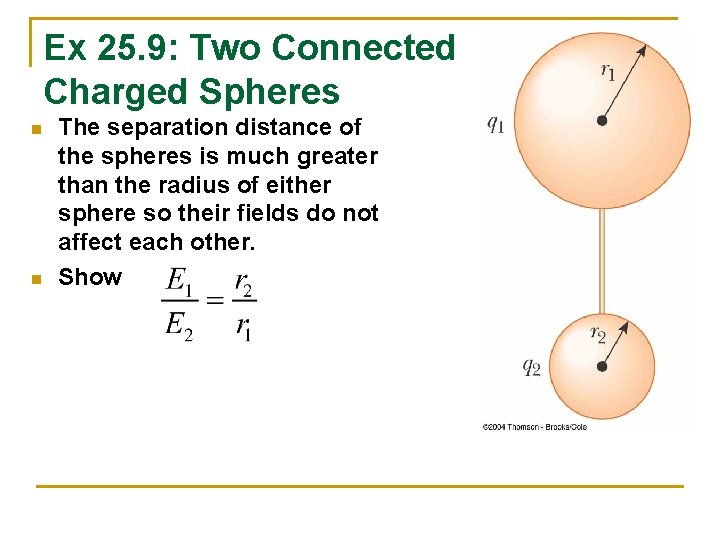 Ex 25. 9: Two Connected Charged Spheres n n The separation distance of the