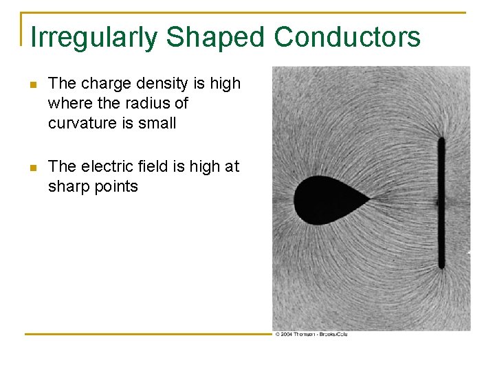 Irregularly Shaped Conductors n The charge density is high where the radius of curvature