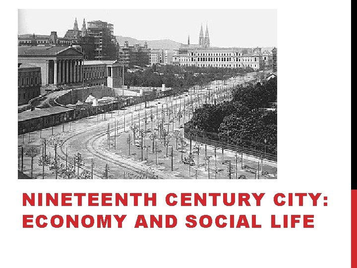 NINETEENTH CENTURY CITY: ECONOMY AND SOCIAL LIFE 