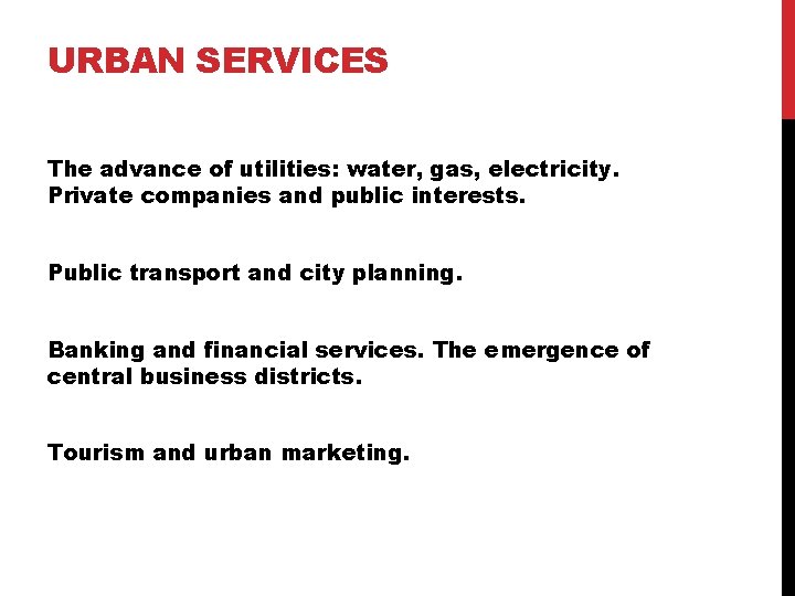 URBAN SERVICES The advance of utilities: water, gas, electricity. Private companies and public interests.