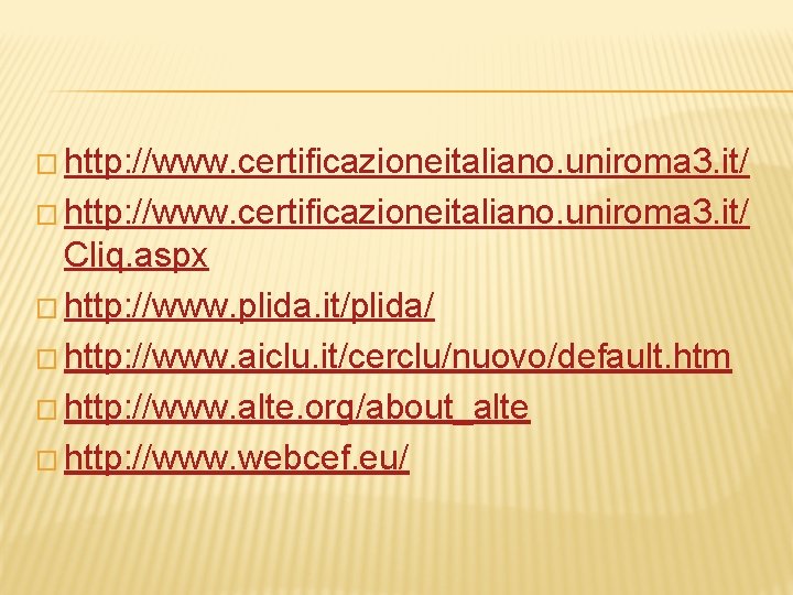 � http: //www. certificazioneitaliano. uniroma 3. it/ Cliq. aspx � http: //www. plida. it/plida/