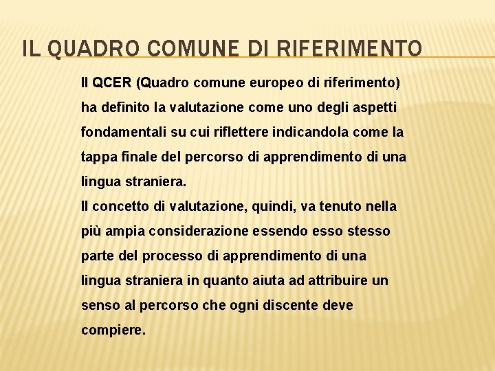 IL QUADRO COMUNE DI RIFERIMENTO Il QCER (Quadro comune europeo di riferimento) ha definito