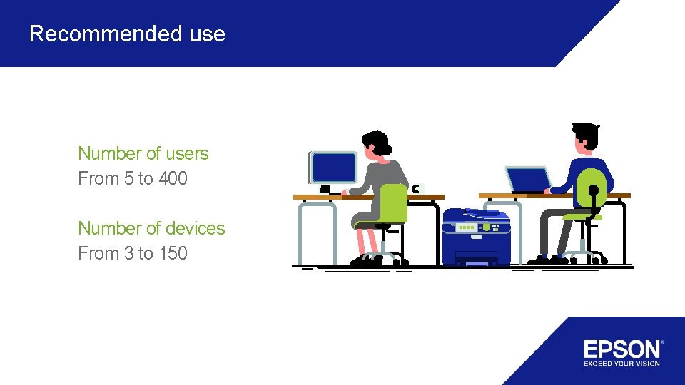 Recommended use Number of users From 5 to 400 Number of devices From 3 Recommended use Number of users From 5 to 400 Number of devices From 3
