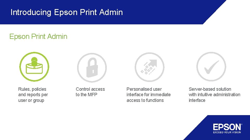 Introducing Epson Print Admin Rules, policies and reports per user or group Control access Introducing Epson Print Admin Rules, policies and reports per user or group Control access