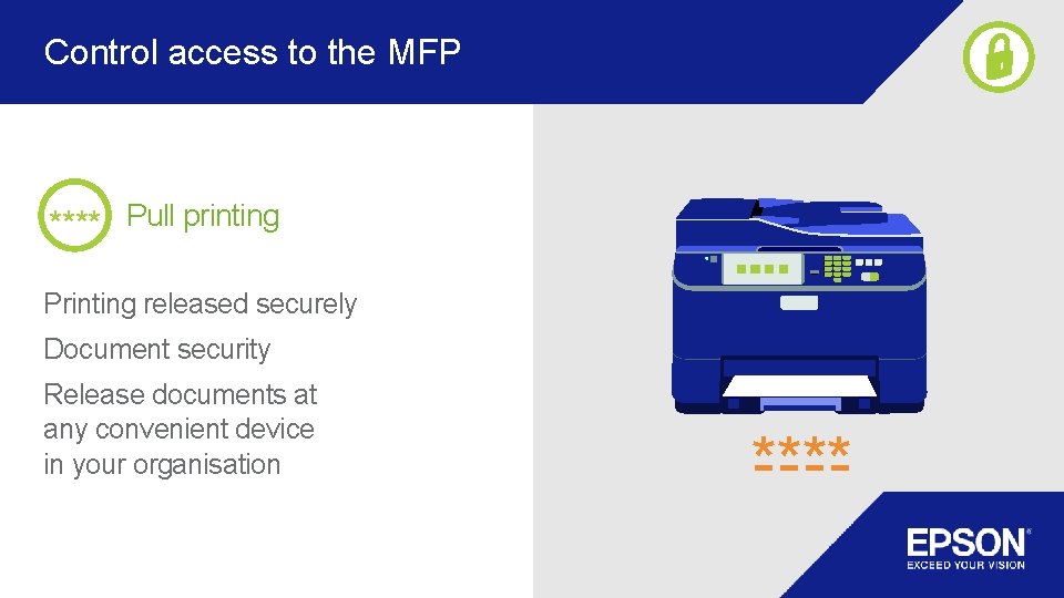 Control access to the MFP **** Pull printing Printing released securely Document security Release Control access to the MFP **** Pull printing Printing released securely Document security Release