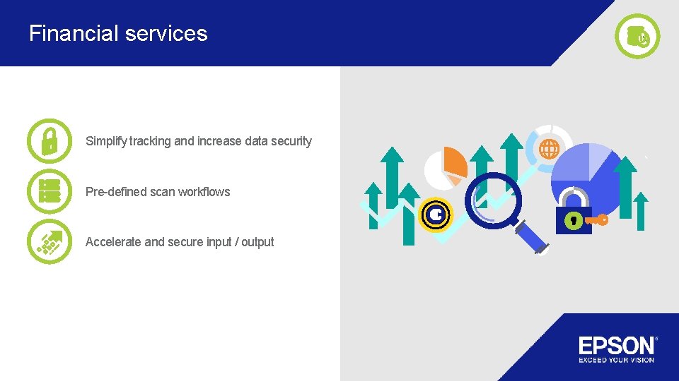 Financial services Simplify tracking and increase data security Pre-defined scan workflows Accelerate and secure Financial services Simplify tracking and increase data security Pre-defined scan workflows Accelerate and secure