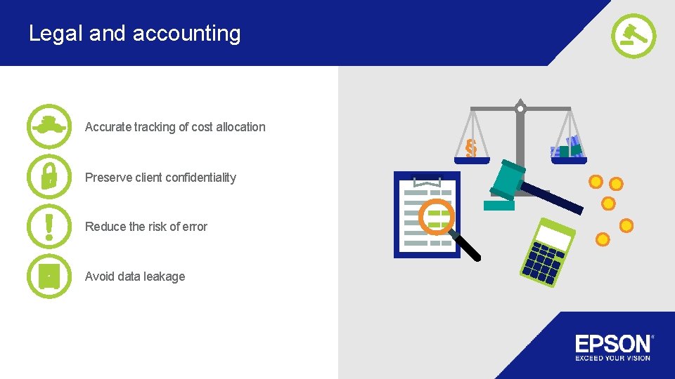 Legal and accounting Accurate tracking of cost allocation Preserve client confidentiality Reduce the risk Legal and accounting Accurate tracking of cost allocation Preserve client confidentiality Reduce the risk