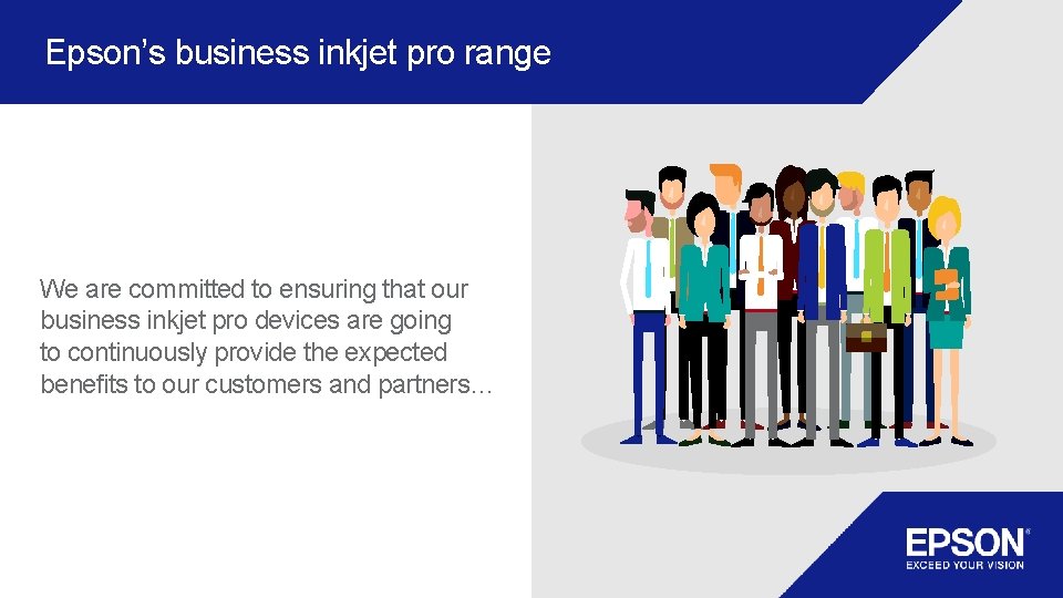Epson’s business inkjet pro range We are committed to ensuring that our business inkjet Epson’s business inkjet pro range We are committed to ensuring that our business inkjet