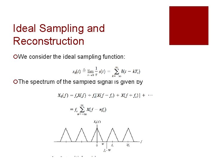 Ideal Sampling and Reconstruction ¡We consider the ideal sampling function: ¡The spectrum of the
